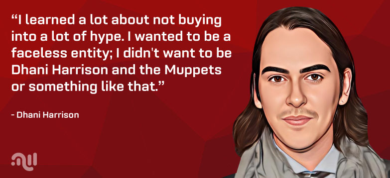 Favorited Quote 6 from Dhani Harrison