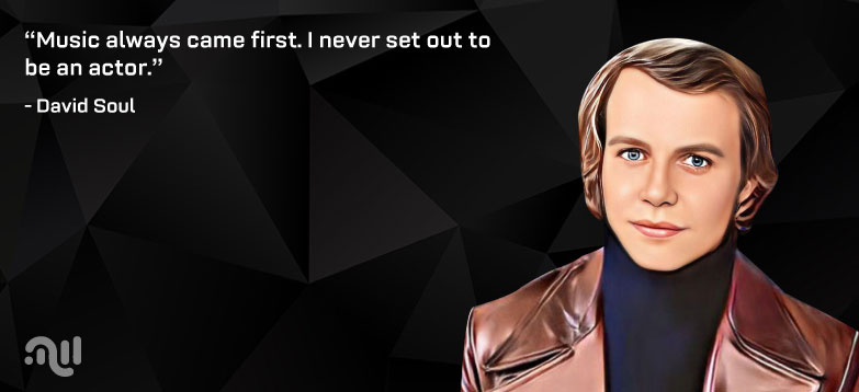 Favorite Quotes from David Soul - David Soul Net Worth 