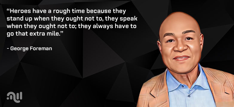 Favorite Quotes three from George Foreman