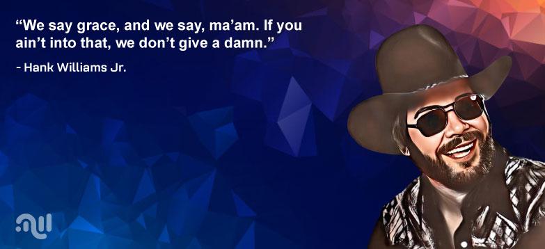 Famous Quote 4 from Hank Williams Jr.